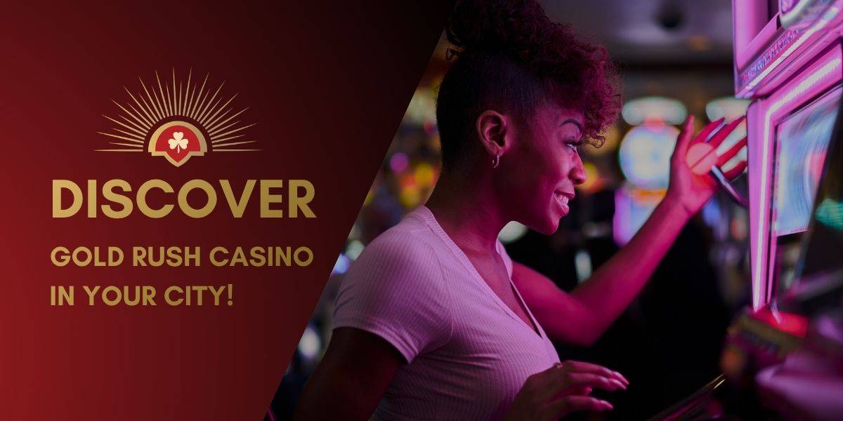 discover gold rush casino in your city gold rush casinos